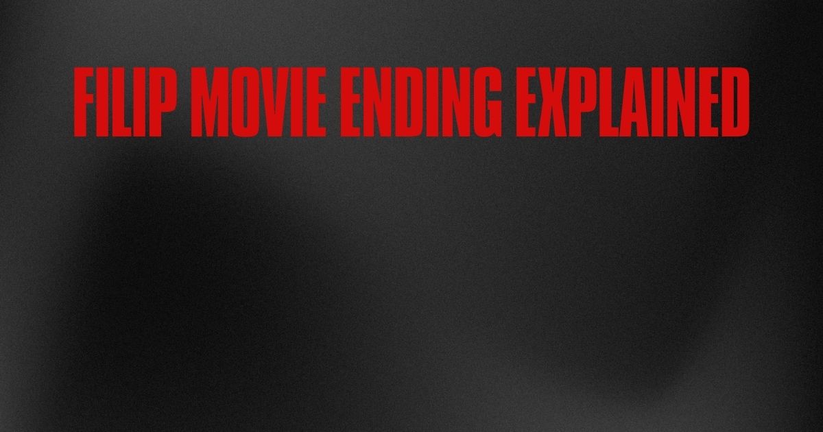 filip movie ending explained